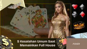 5 Kesalahan Umum Saat Memainkan Full House