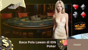 Baca Pola Lawan di IDN Poker