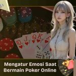 Cara Mengatur Emosi Saat Bermain Poker Online