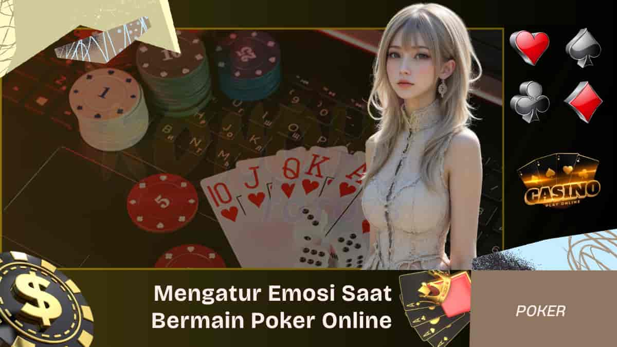 Cara Mengatur Emosi Saat Bermain Poker Online