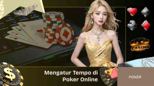 Cara Mengatur Tempo Permainan di Poker Online