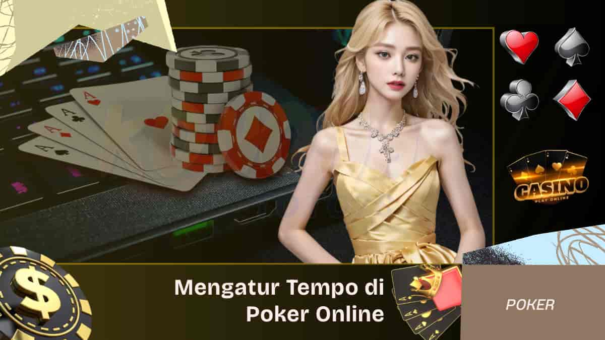 Cara Mengatur Tempo Permainan di Poker Online