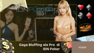 Gaya Bluffing ala Pro yang Bisa Coba di IDN Poker