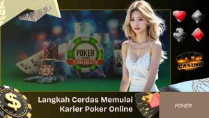 Langkah Cerdas Memulai Karier di Dunia Poker Online
