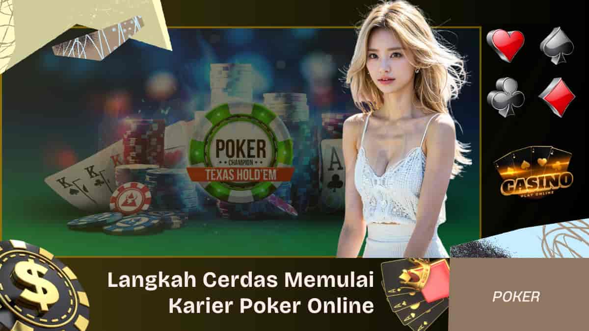 Langkah Cerdas Memulai Karier di Dunia Poker Online