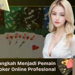 Langkah Menjadi Pemain Poker Online Profesional