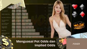 Menguasai Pot Odds dan Implied Odds di Poker Online