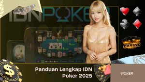 Panduan Lengkap IDN Poker 2025 Dari Nol Sampai Jago
