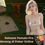 Rahasia Pemain Pro untuk Menang di Poker Online