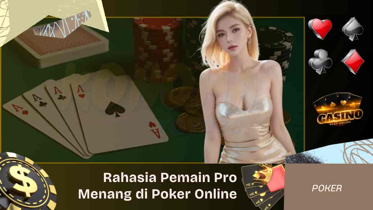 Rahasia Pemain Pro untuk Menang di Poker Online