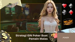 Strategi IDN Poker Buat Pemain Malas