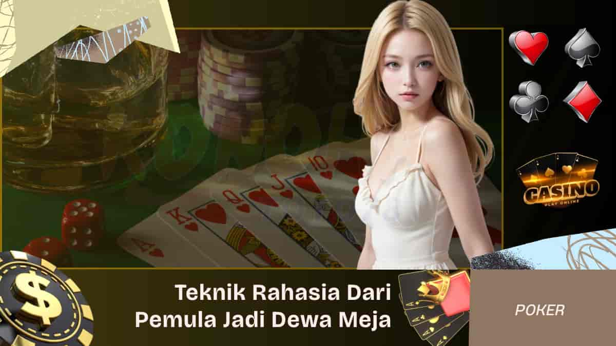 Teknik Rahasia IDN Poker Dari Pemula Jadi Dewa Meja