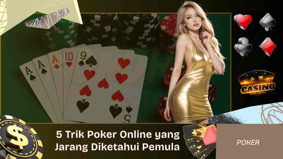 5 Trik Poker Online yang Jarang Diketahui Pemula