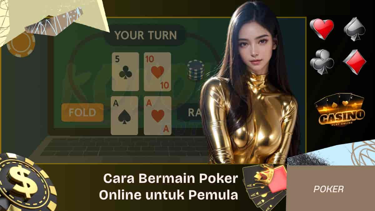 Cara Bermain Poker Online untuk Pemula, Lengkap dari A-Z