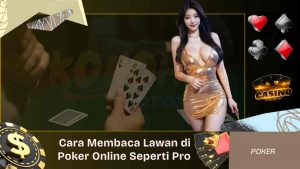 Cara Membaca Lawan di Poker Online Seperti Pro