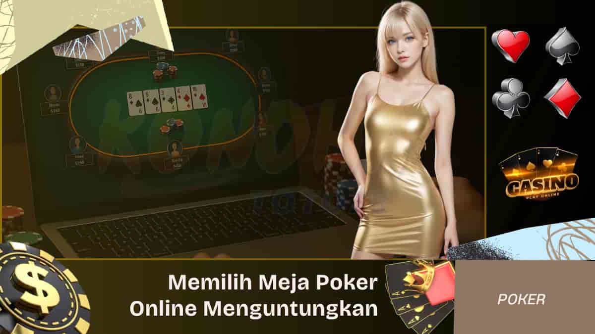 Cara Memilih Meja Poker Online yang Menguntungkan