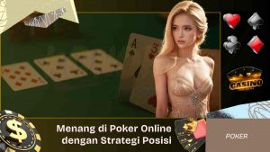 Cara Menang di Poker Online dengan Strategi Posisi