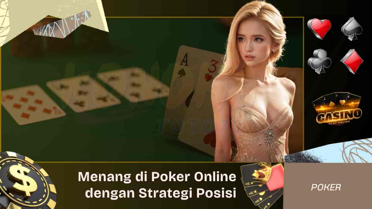 Cara Menang di Poker Online dengan Strategi Posisi
