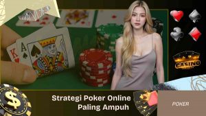 Strategi Poker Online Paling Ampuh Biar Menang Terus