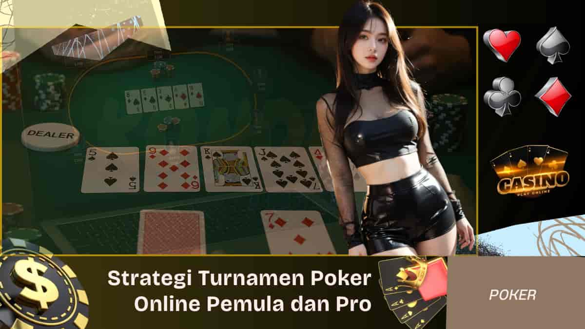 Strategi Turnamen Poker Online untuk Pemula dan Pro
