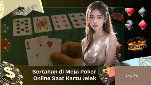 Tips Bertahan di Meja Poker Online Saat Kartu Jelek